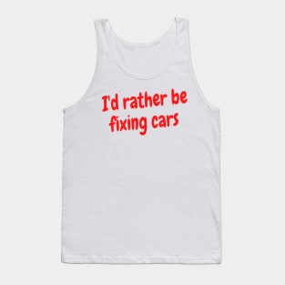 I'd rather be fixing cars Tank Top